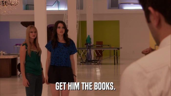GET HIM THE BOOKS.  
