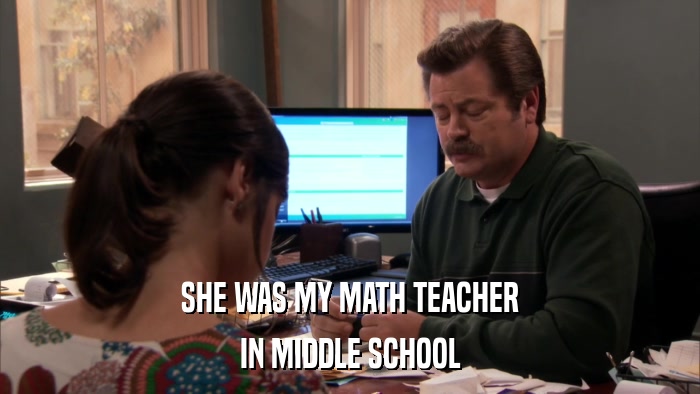 SHE WAS MY MATH TEACHER IN MIDDLE SCHOOL 