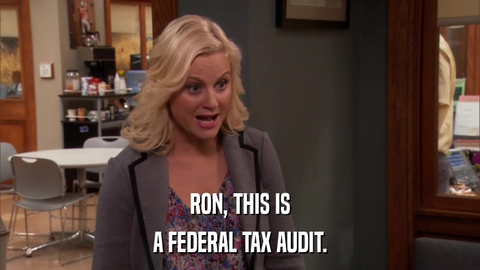 RON, THIS IS A FEDERAL TAX AUDIT. 