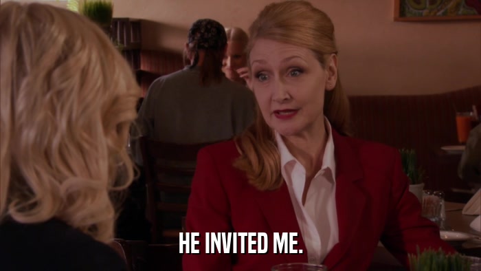 HE INVITED ME.  