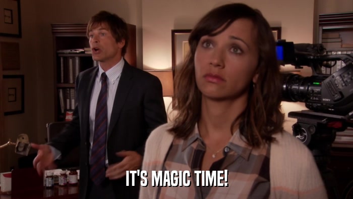 IT'S MAGIC TIME!  