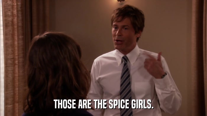 THOSE ARE THE SPICE GIRLS.  