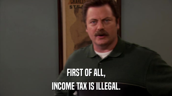 FIRST OF ALL, INCOME TAX IS ILLEGAL. 