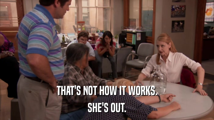 THAT'S NOT HOW IT WORKS. SHE'S OUT. 
