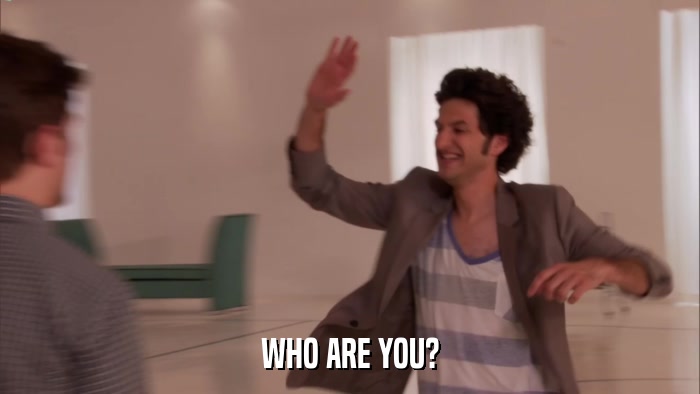 WHO ARE YOU?  