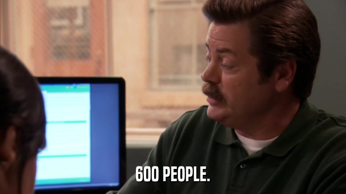 600 PEOPLE.  