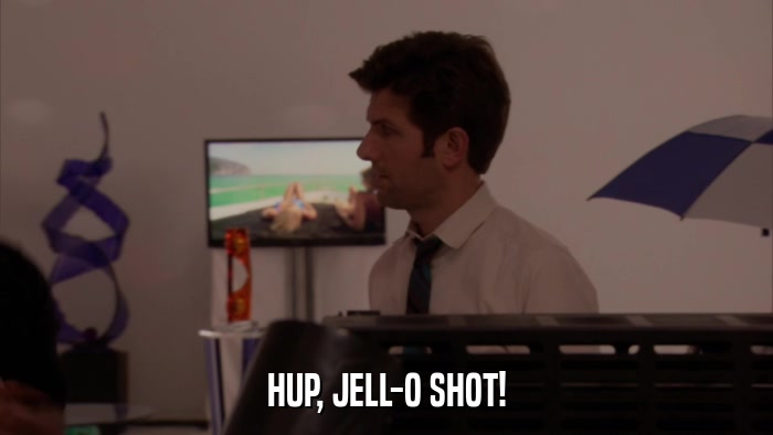 HUP, JELL-O SHOT!  