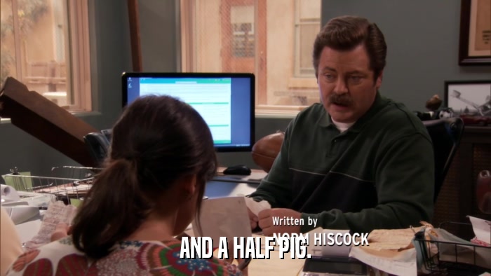 AND A HALF PIG.  