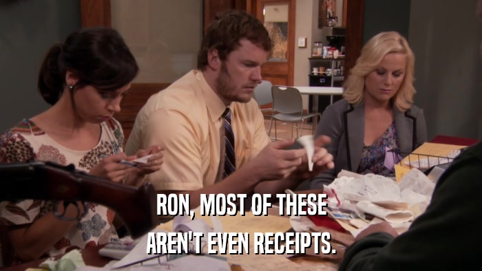 RON, MOST OF THESE AREN'T EVEN RECEIPTS. 