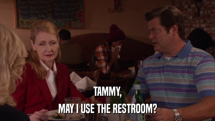 TAMMY, MAY I USE THE RESTROOM? 