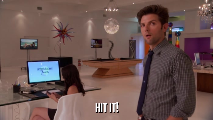 HIT IT!  