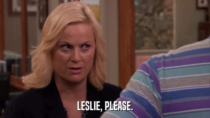 LESLIE, PLEASE.  