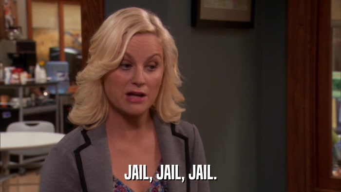 JAIL, JAIL, JAIL.  