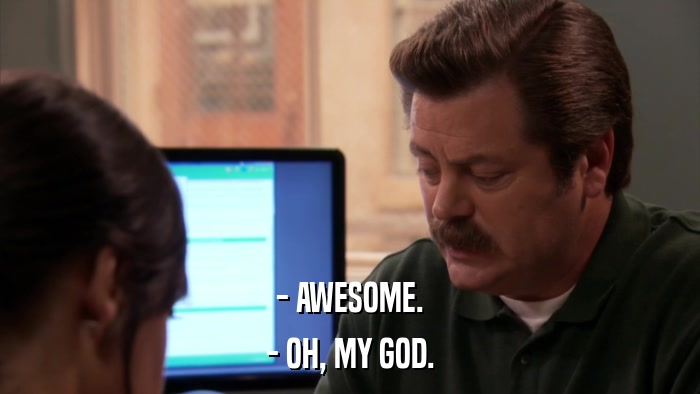 - AWESOME. - OH, MY GOD. 