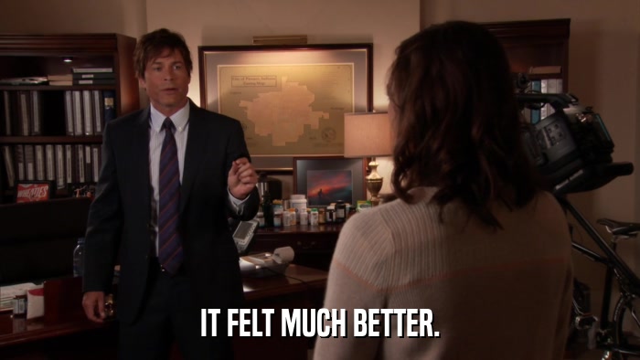 IT FELT MUCH BETTER.  