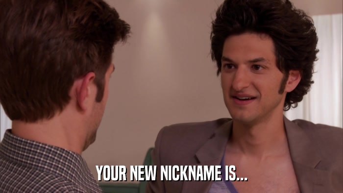 YOUR NEW NICKNAME IS...  