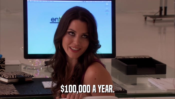 $100,000 A YEAR.  