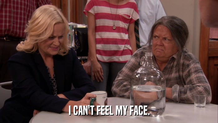 I CAN'T FEEL MY FACE.  