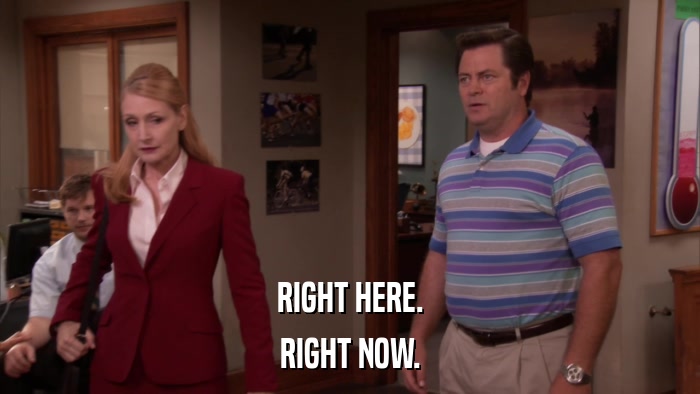 RIGHT HERE. RIGHT NOW. 
