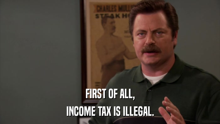 FIRST OF ALL, INCOME TAX IS ILLEGAL. 