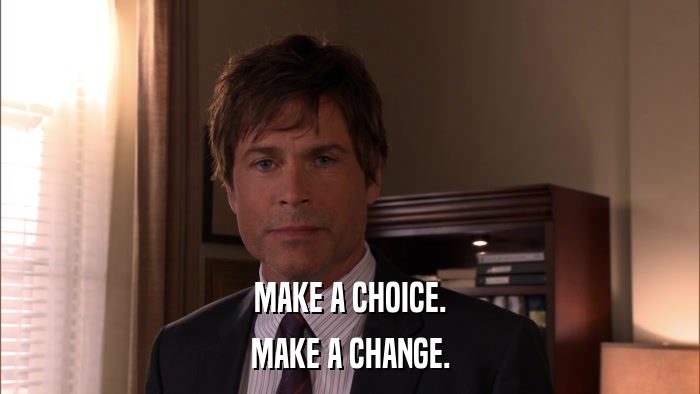 MAKE A CHOICE. MAKE A CHANGE. 