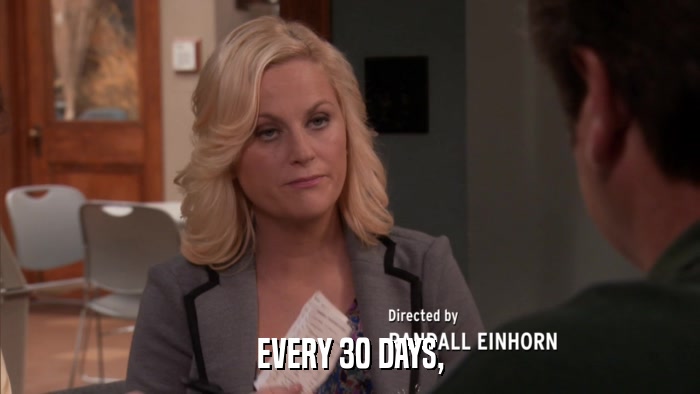 EVERY 30 DAYS,  