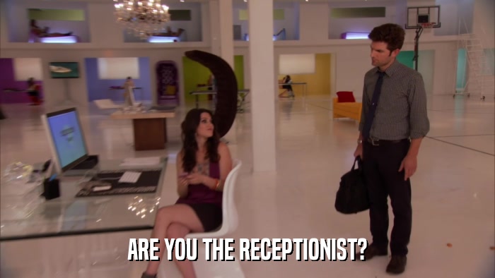 ARE YOU THE RECEPTIONIST?  