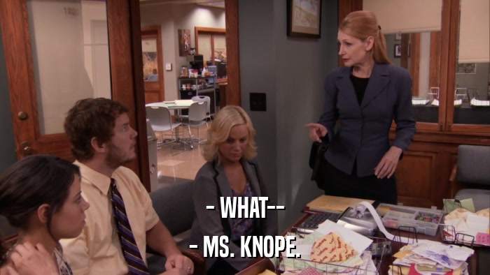 - WHAT-- - MS. KNOPE. 
