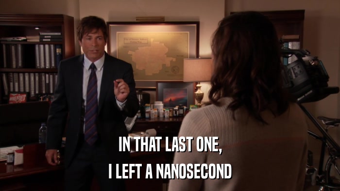 IN THAT LAST ONE, I LEFT A NANOSECOND 
