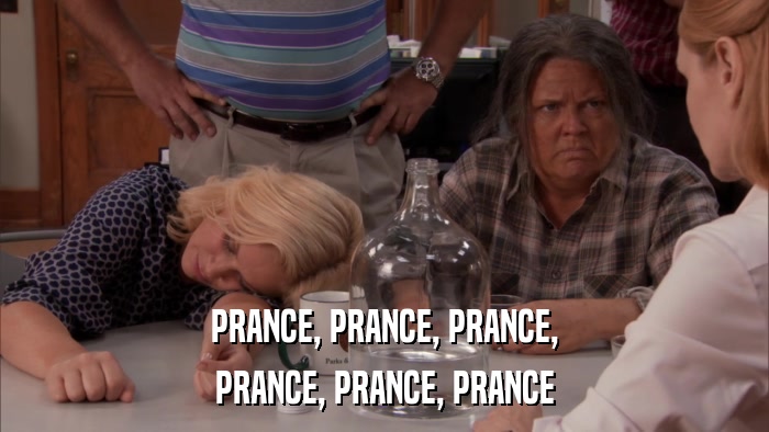 PRANCE, PRANCE, PRANCE, PRANCE, PRANCE, PRANCE 