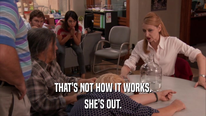 THAT'S NOT HOW IT WORKS. SHE'S OUT. 