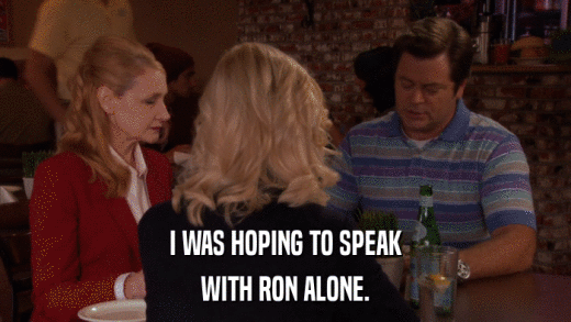 I WAS HOPING TO SPEAK WITH RON ALONE. 