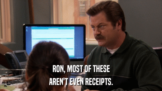 RON, MOST OF THESE AREN'T EVEN RECEIPTS. 