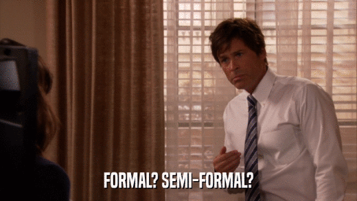 FORMAL? SEMI-FORMAL?  