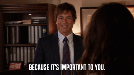 BECAUSE IT'S IMPORTANT TO YOU.  