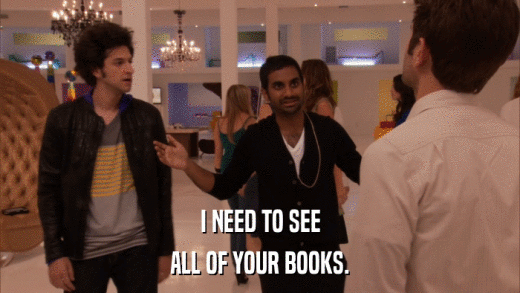 I NEED TO SEE ALL OF YOUR BOOKS. 