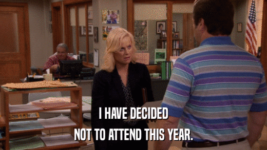 I HAVE DECIDED NOT TO ATTEND THIS YEAR. 