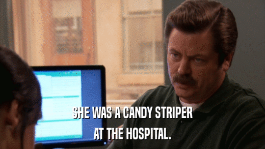 SHE WAS A CANDY STRIPER AT THE HOSPITAL. 