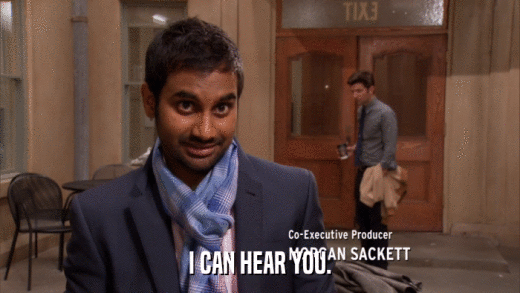 I CAN HEAR YOU.  