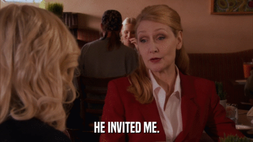HE INVITED ME.  