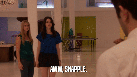 AWW, SNAPPLE.  