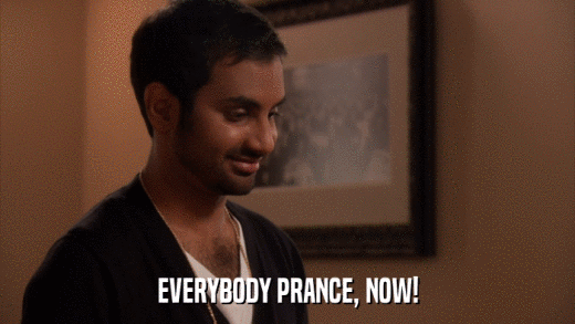 EVERYBODY PRANCE, NOW!  