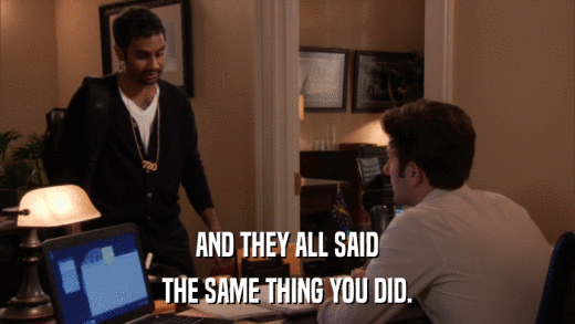 AND THEY ALL SAID THE SAME THING YOU DID. 