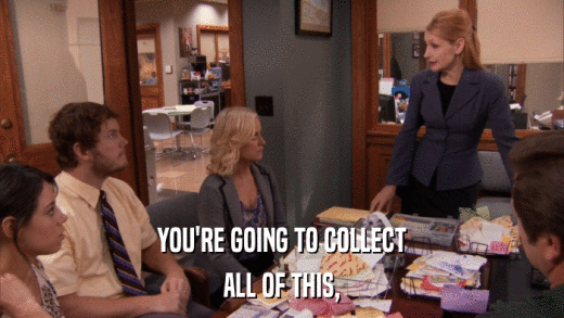 YOU'RE GOING TO COLLECT ALL OF THIS, 