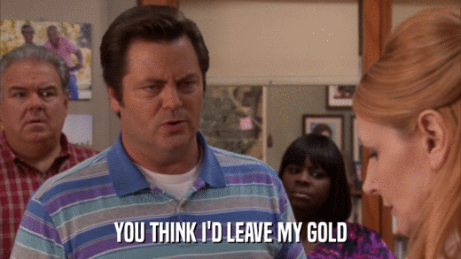YOU THINK I'D LEAVE MY GOLD  