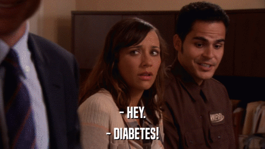 - HEY. - DIABETES! 