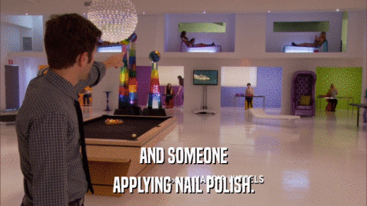 AND SOMEONE APPLYING NAIL POLISH. 