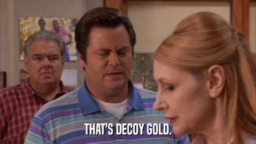 THAT'S DECOY GOLD.  
