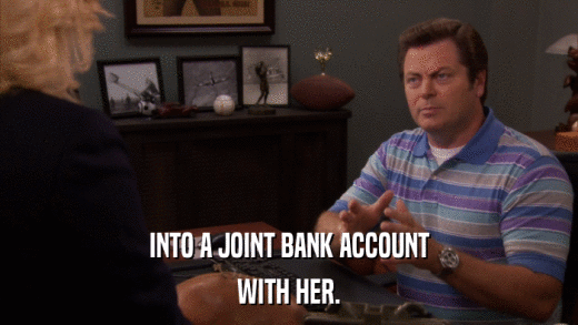 INTO A JOINT BANK ACCOUNT WITH HER. 