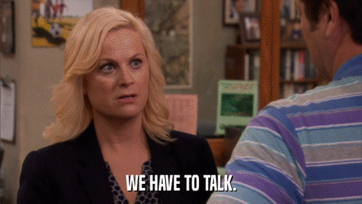 WE HAVE TO TALK.  